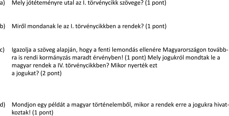 maradt érvényben! (1 pont) Mely jogukról mondtak le a magyar rendek a IV. törvénycikkben?