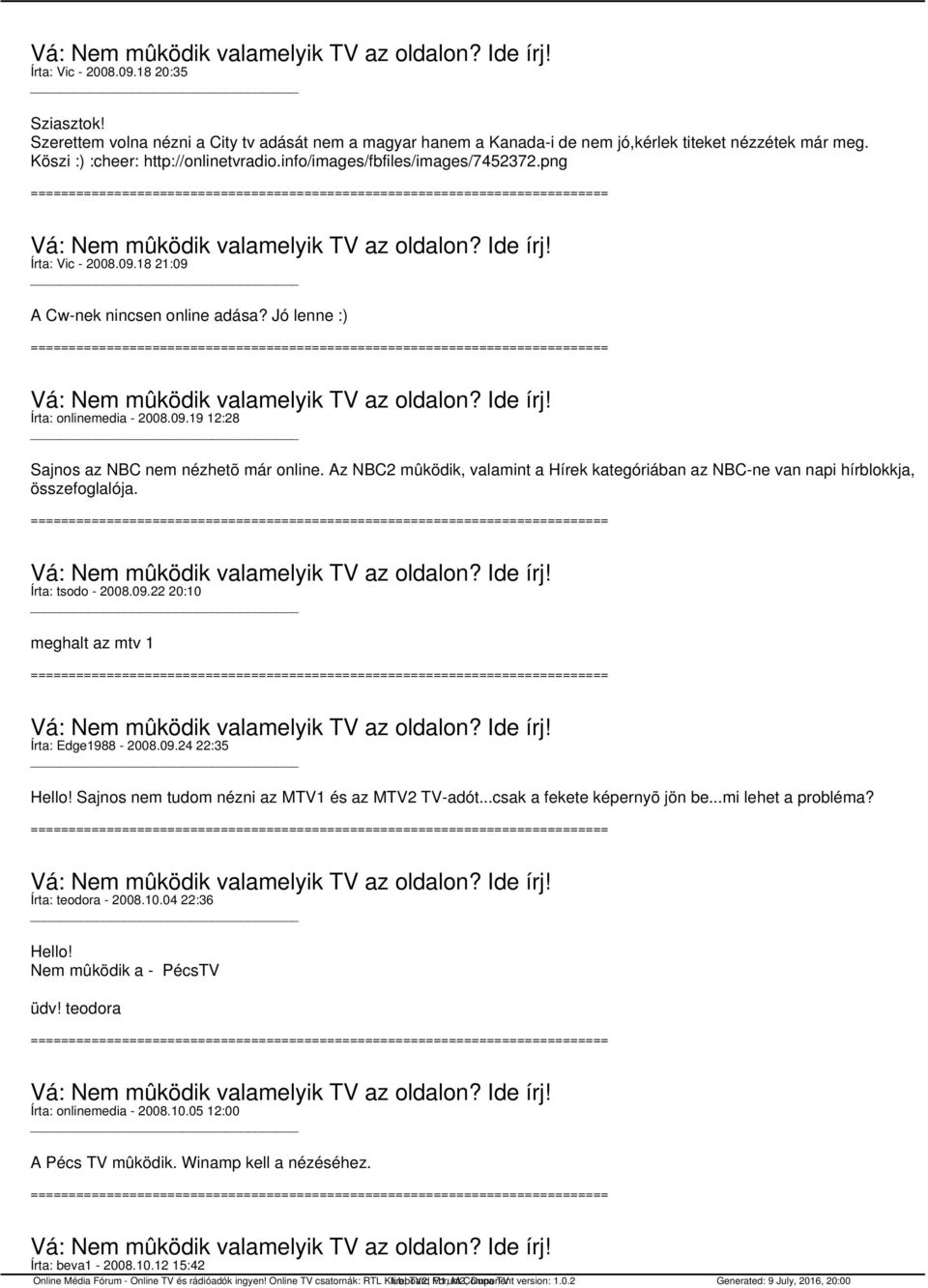 Az NBC2 mûködik, valamint a Hírek kategóriában az NBC-ne van napi hírblokkja, összefoglalója. Írta: tsodo - 2008.09.22 20:10 meghalt az mtv 1 Írta: Edge1988-2008.09.24 22:35 Hello!