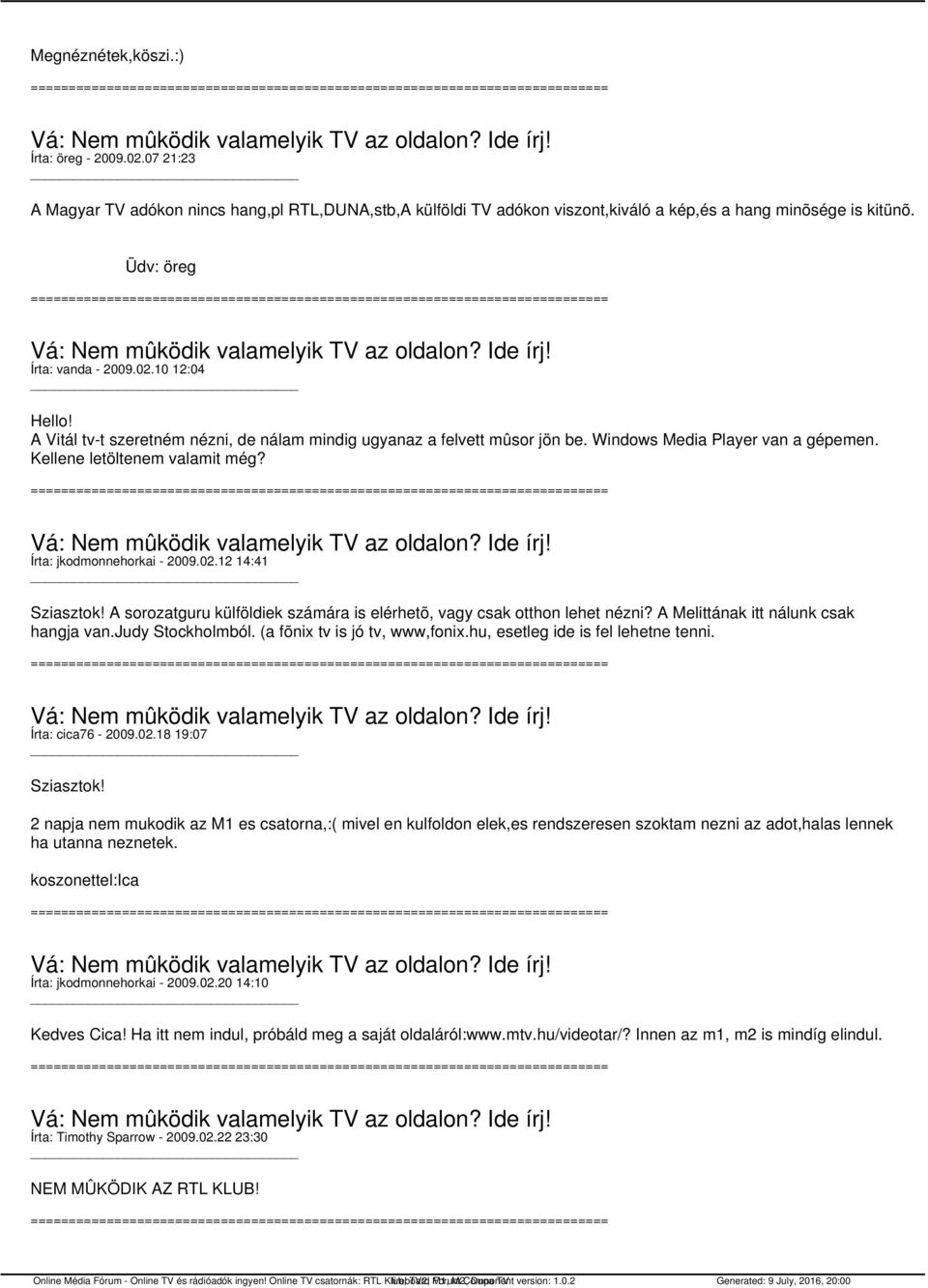A Melittának itt nálunk csak hangja van.judy Stockholmból. (a fõnix tv is jó tv, www,fonix.hu, esetleg ide is fel lehetne tenni. Írta: cica76-2009.02.