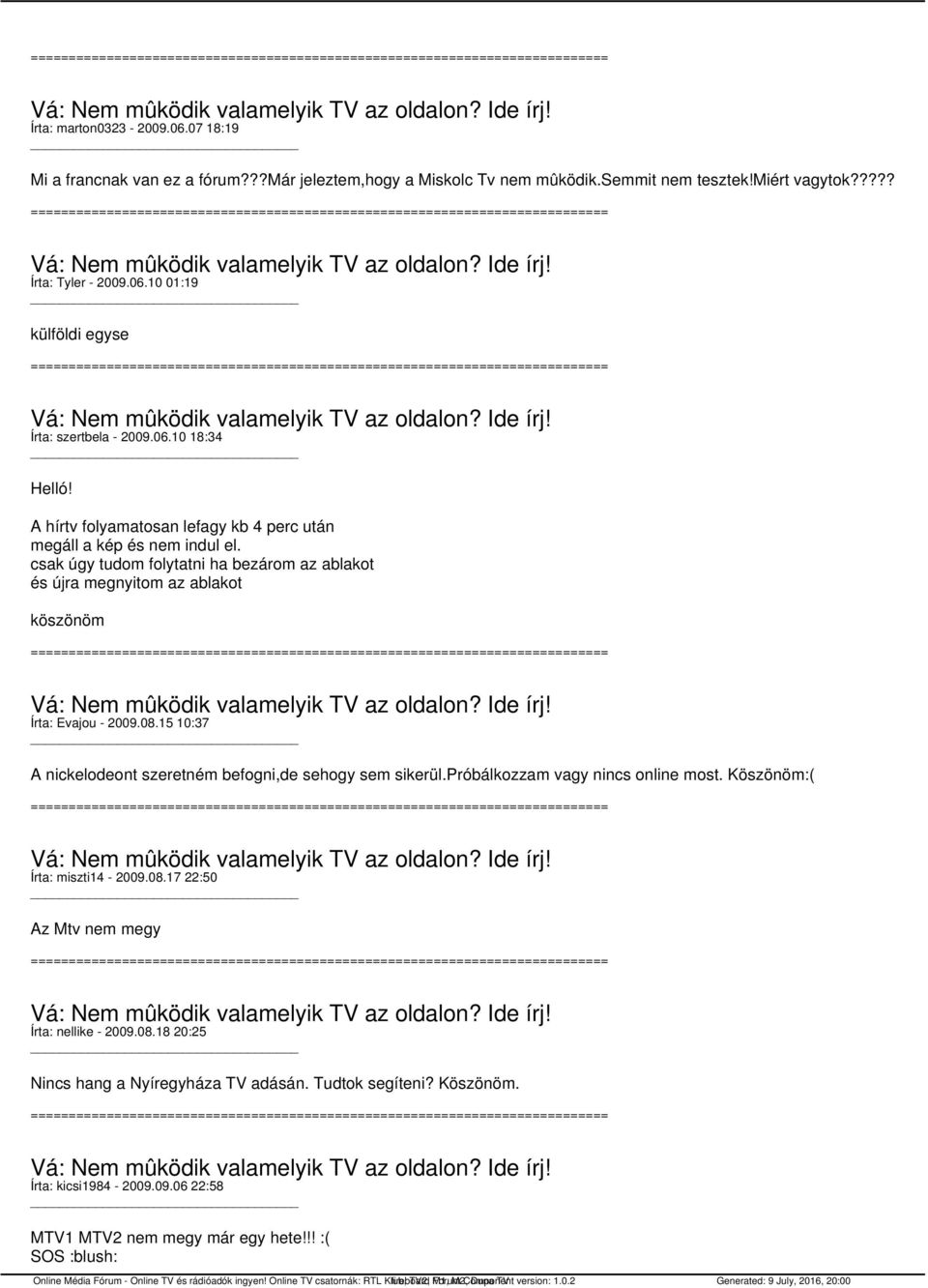 csak úgy tudom folytatni ha bezárom az ablakot és újra megnyitom az ablakot köszönöm Írta: Evajou - 2009.08.15 10:37 A nickelodeont szeretném befogni,de sehogy sem sikerül.