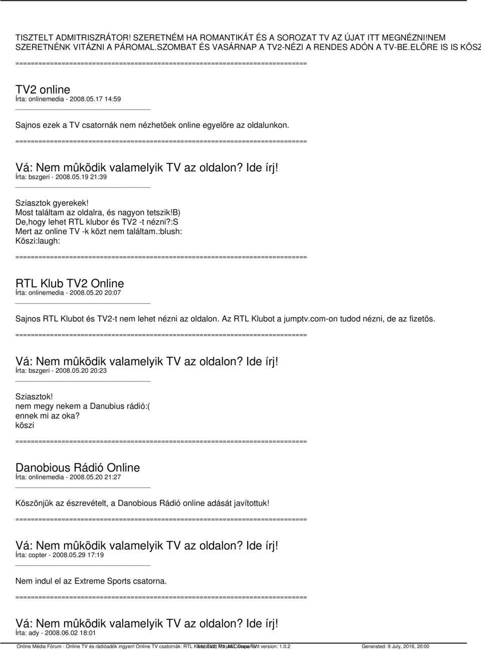Most találtam az oldalra, és nagyon tetszik!b) De,hogy lehet RTL klubor és TV2 -t nézni?:s Mert az online TV -k közt nem találtam.:blush: Köszi:laugh: RTL Klub TV2 Online Írta: onlinemedia - 2008.05.