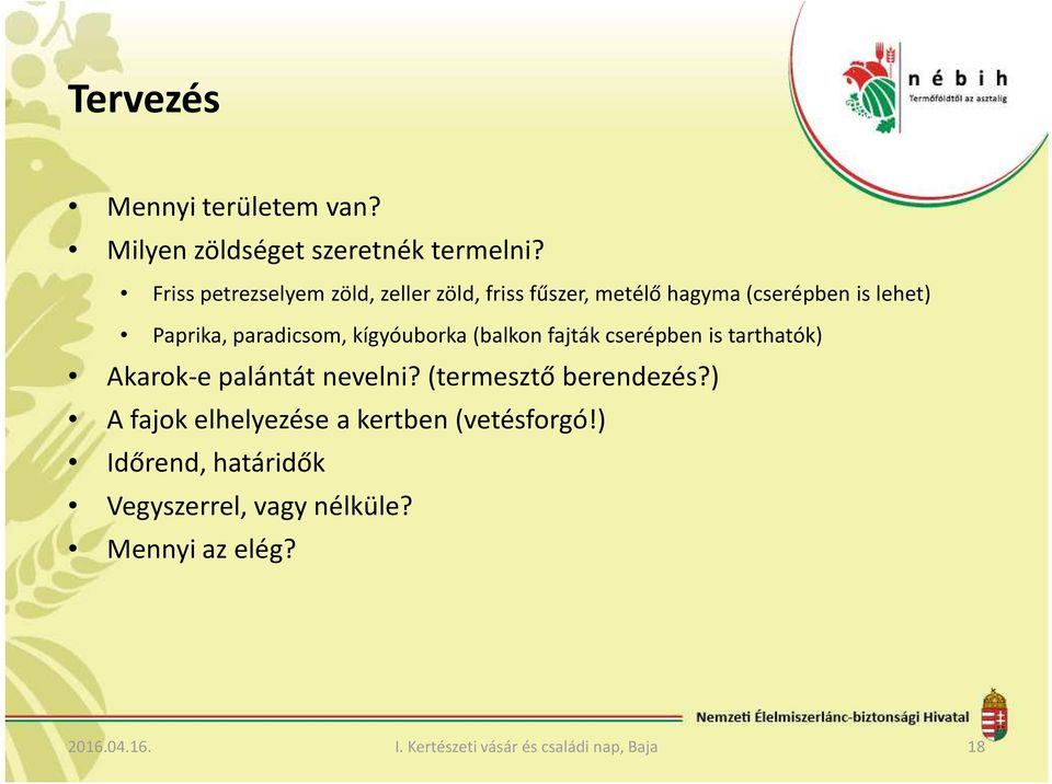kígyóuborka (balkon fajták cserépben is tarthatók) Akarok-e palántát nevelni? (termesztő berendezés?