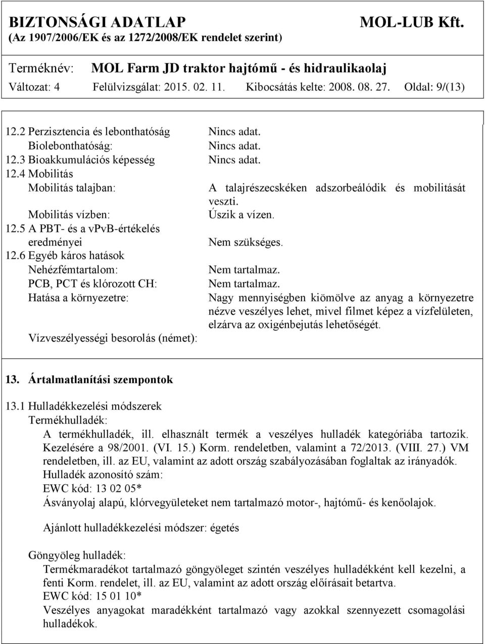 PCB, PCT és klórozott CH: Nem tartalmaz.