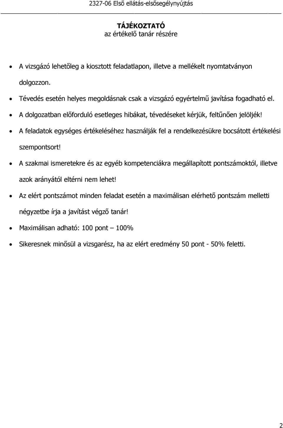 A feladatok egységes értékeléséhez használják fel a rendelkezésükre bocsátott értékelési szempontsort!