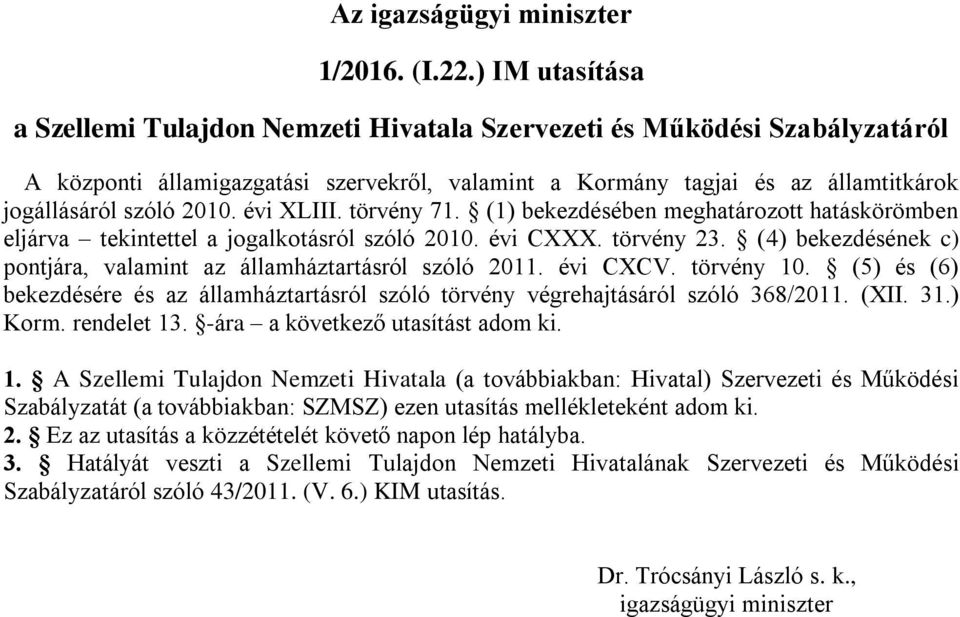évi XLIII. törvény 71. (1) bekezdésében meghatározott hatáskörömben eljárva tekintettel a jogalkotásról szóló 2010. évi CXXX. törvény 23.