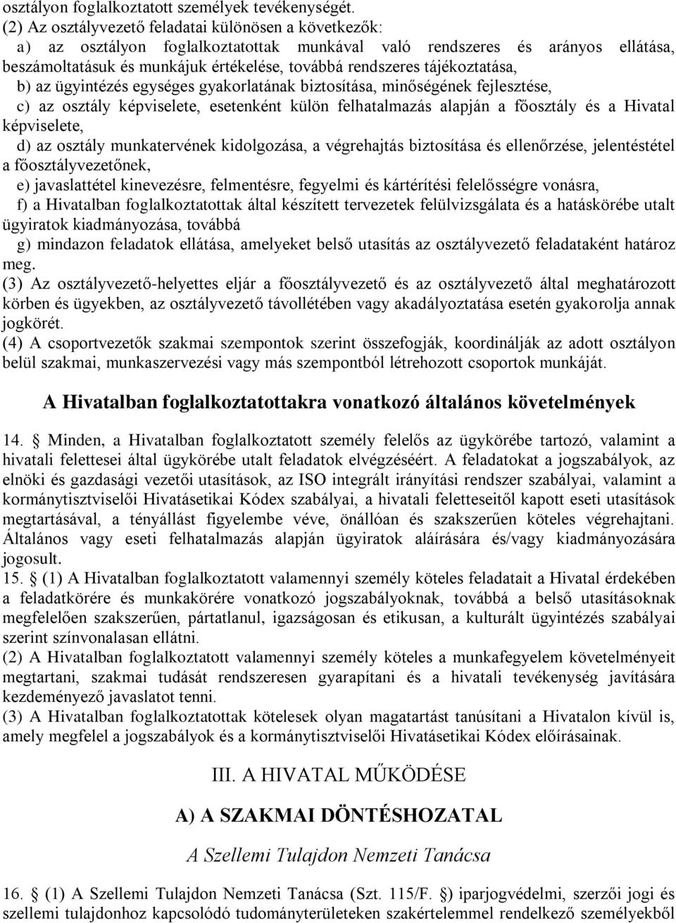 tájékoztatása, b) az ügyintézés egységes gyakorlatának biztosítása, minőségének fejlesztése, c) az osztály képviselete, esetenként külön felhatalmazás alapján a főosztály és a Hivatal képviselete, d)