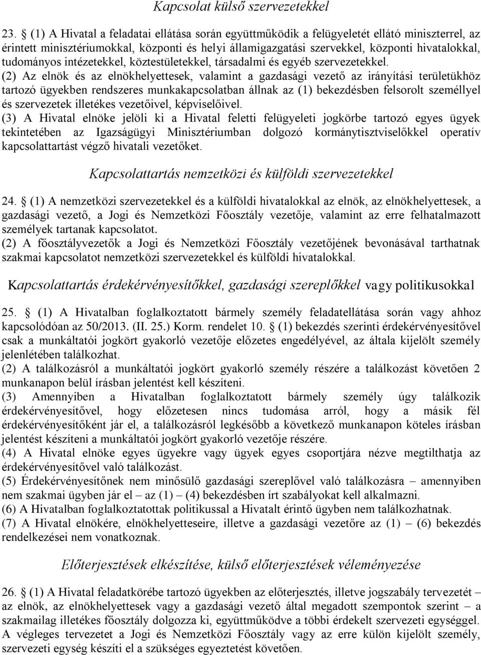 tudományos intézetekkel, köztestületekkel, társadalmi és egyéb szervezetekkel.