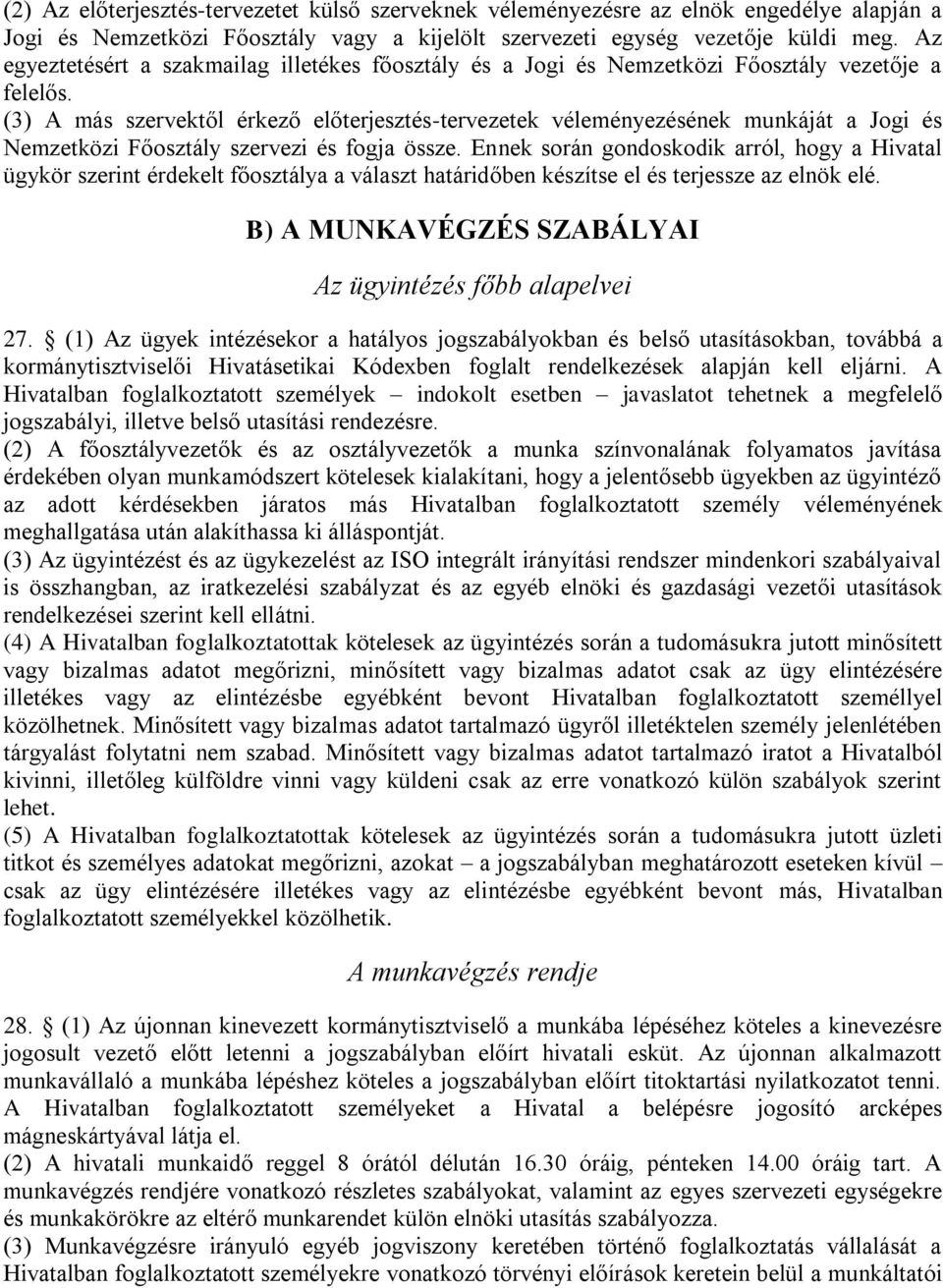 (3) A más szervektől érkező előterjesztés-tervezetek véleményezésének munkáját a Jogi és Nemzetközi Főosztály szervezi és fogja össze.