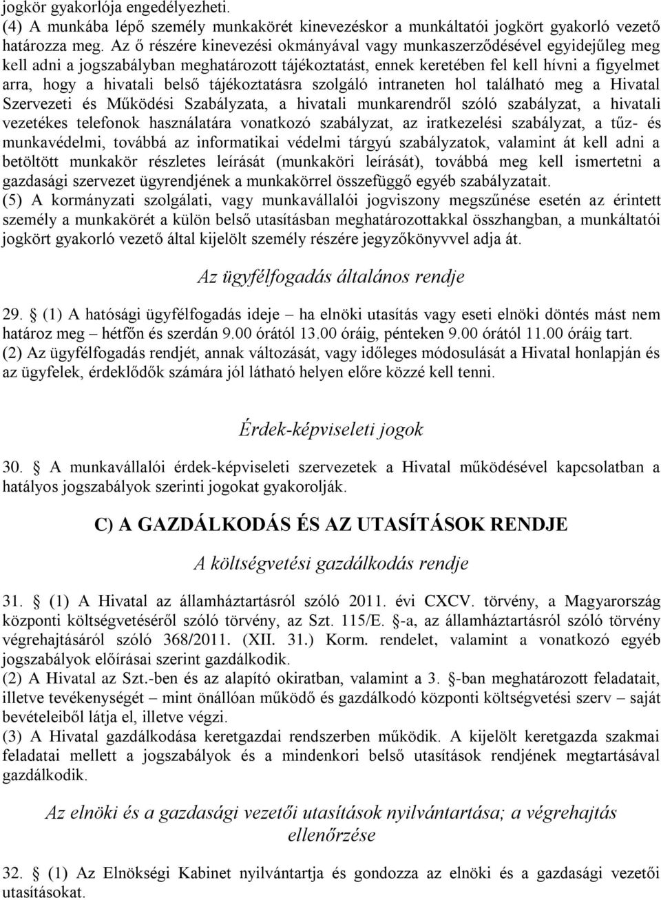 belső tájékoztatásra szolgáló intraneten hol található meg a Hivatal Szervezeti és Működési Szabályzata, a hivatali munkarendről szóló szabályzat, a hivatali vezetékes telefonok használatára