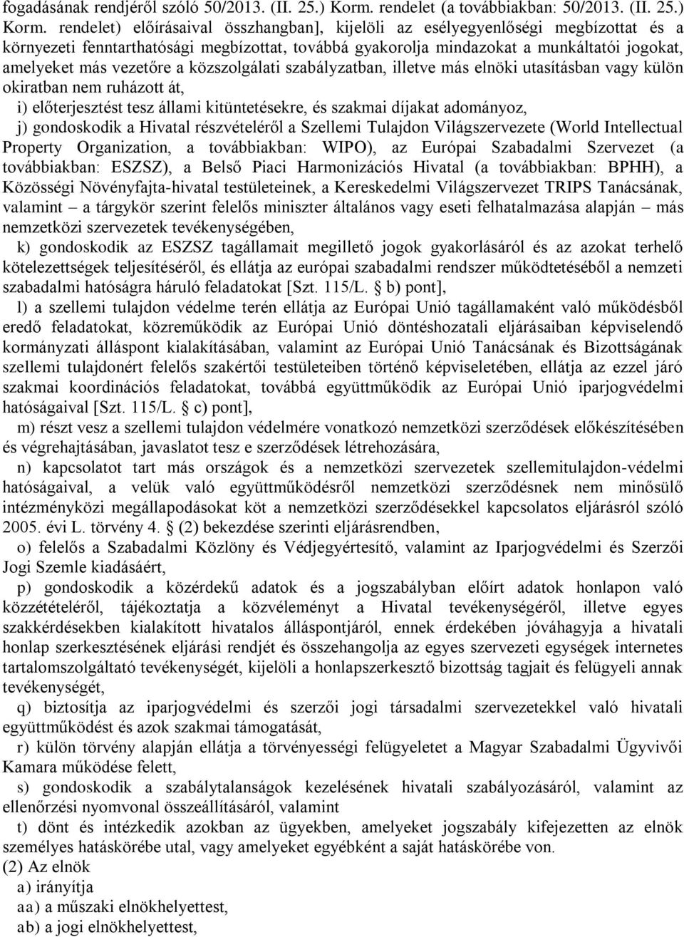 rendelet) előírásaival összhangban], kijelöli az esélyegyenlőségi megbízottat és a környezeti fenntarthatósági megbízottat, továbbá gyakorolja mindazokat a munkáltatói jogokat, amelyeket más vezetőre