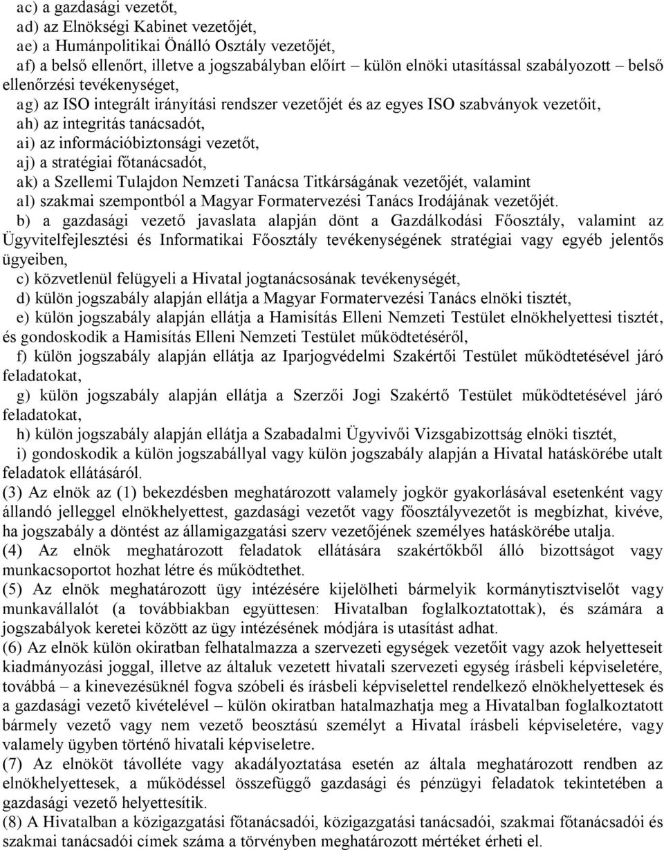 stratégiai főtanácsadót, ak) a Szellemi Tulajdon Nemzeti Tanácsa Titkárságának vezetőjét, valamint al) szakmai szempontból a Magyar Formatervezési Tanács Irodájának vezetőjét.