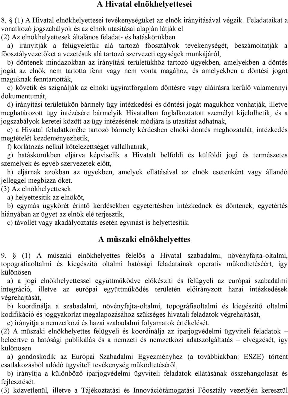 egységek munkájáról, b) döntenek mindazokban az irányítási területükhöz tartozó ügyekben, amelyekben a döntés jogát az elnök nem tartotta fenn vagy nem vonta magához, és amelyekben a döntési jogot