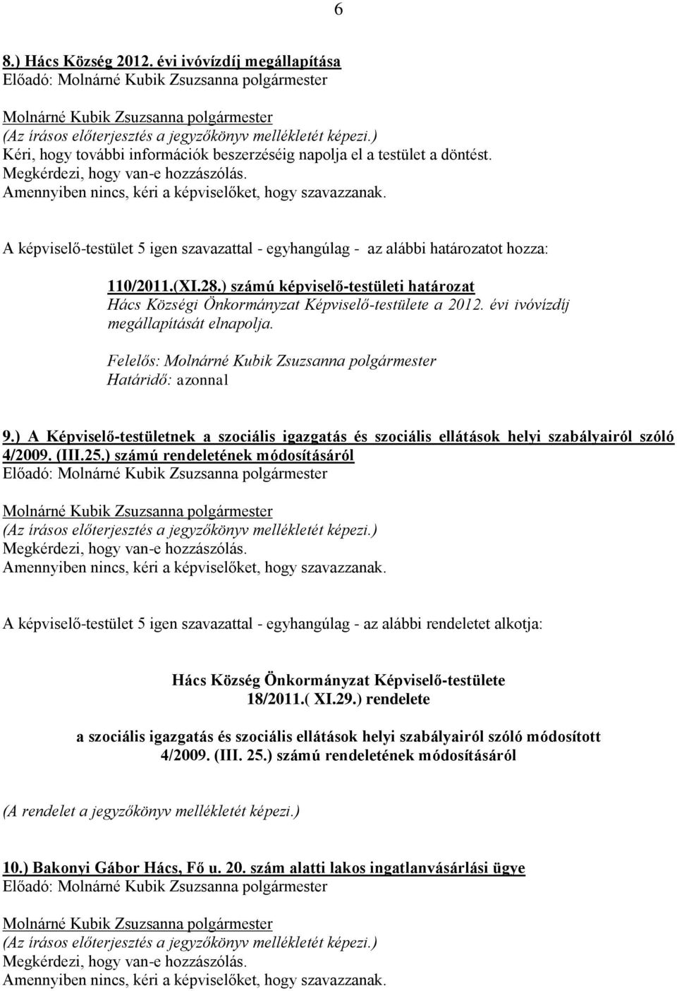 ) A Képviselő-testületnek a szociális igazgatás és szociális ellátások helyi szabályairól szóló 4/2009. (III.25.