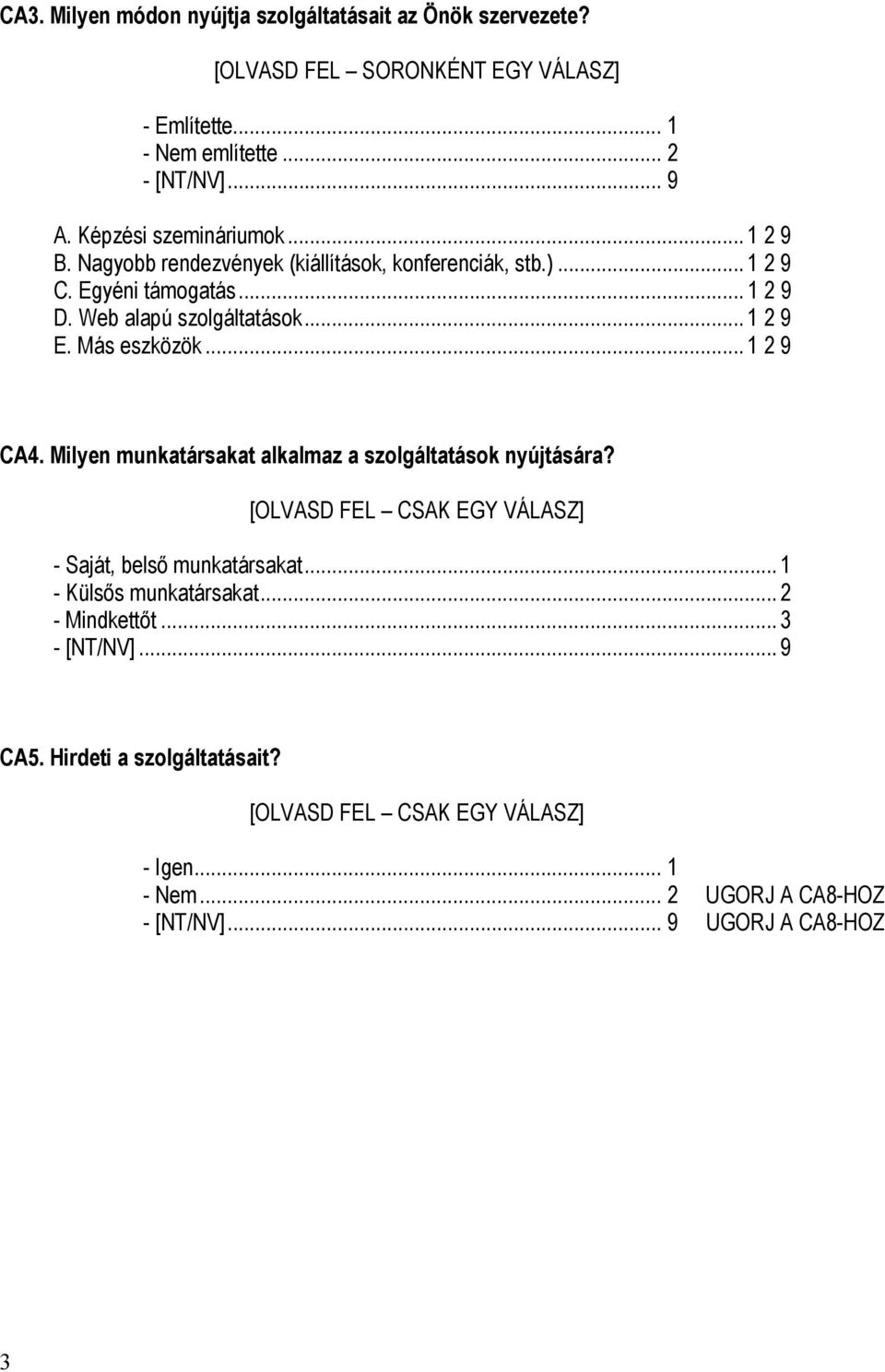 Web alapú szolgáltatások... 1 2 9 E. Más eszközök... 1 2 9 CA4. Milyen munkatársakat alkalmaz a szolgáltatások nyújtására?