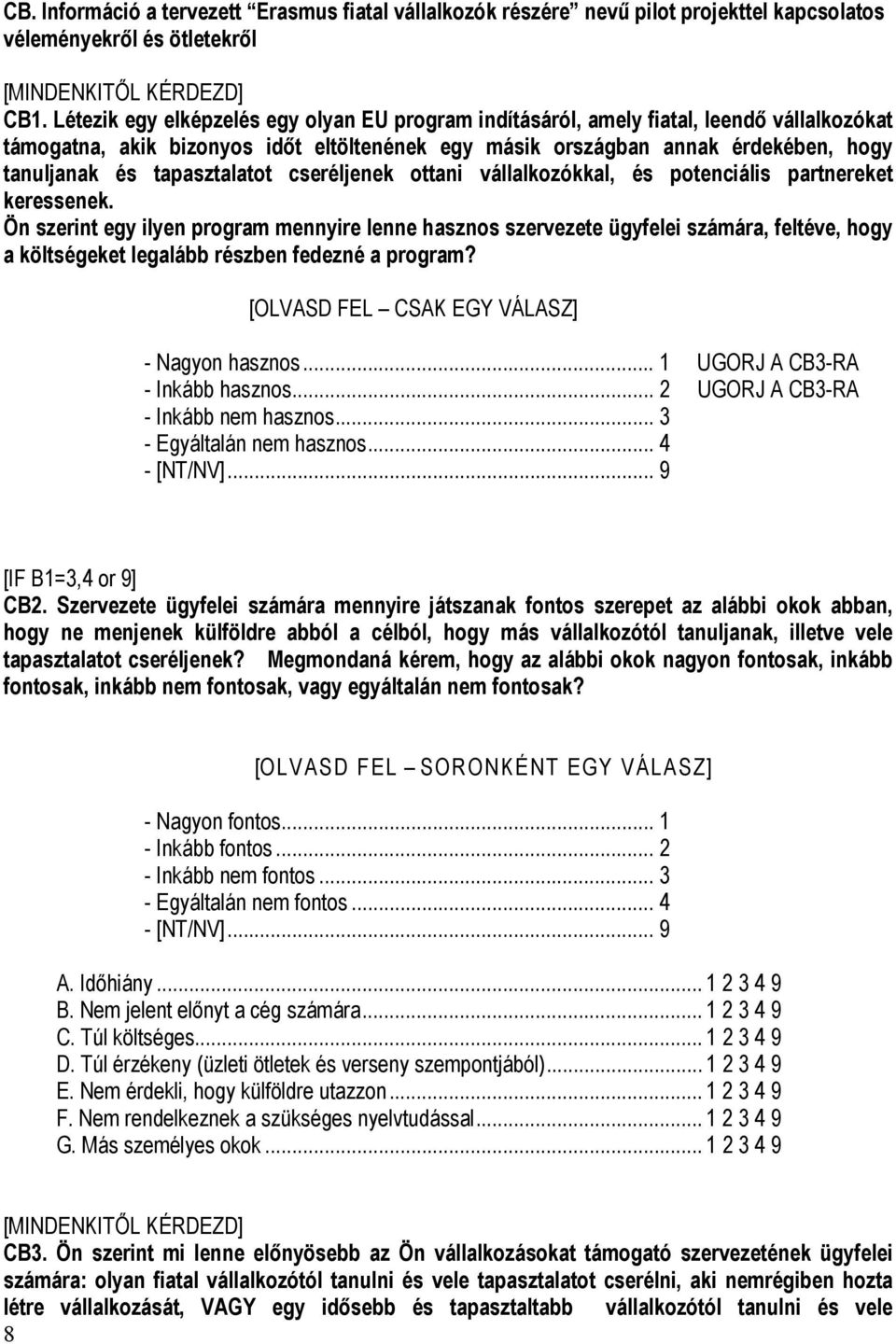 tapasztalatot cseréljenek ottani vállalkozókkal, és potenciális partnereket keressenek.