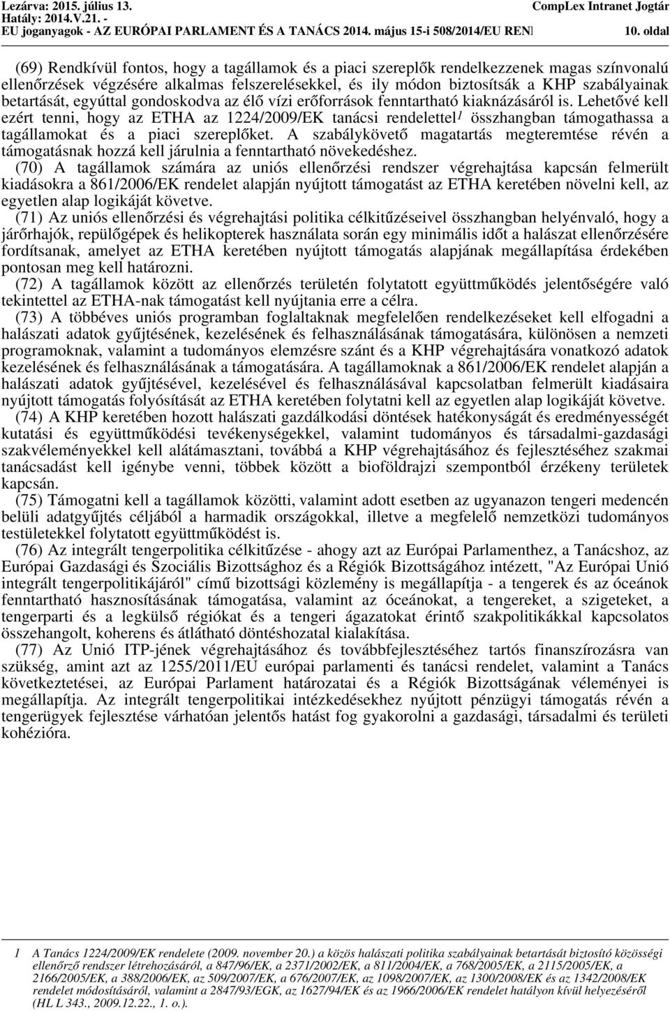 szabályainak betartását, egyúttal gondoskodva az élő vízi erőforrások fenntartható kiaknázásáról is.