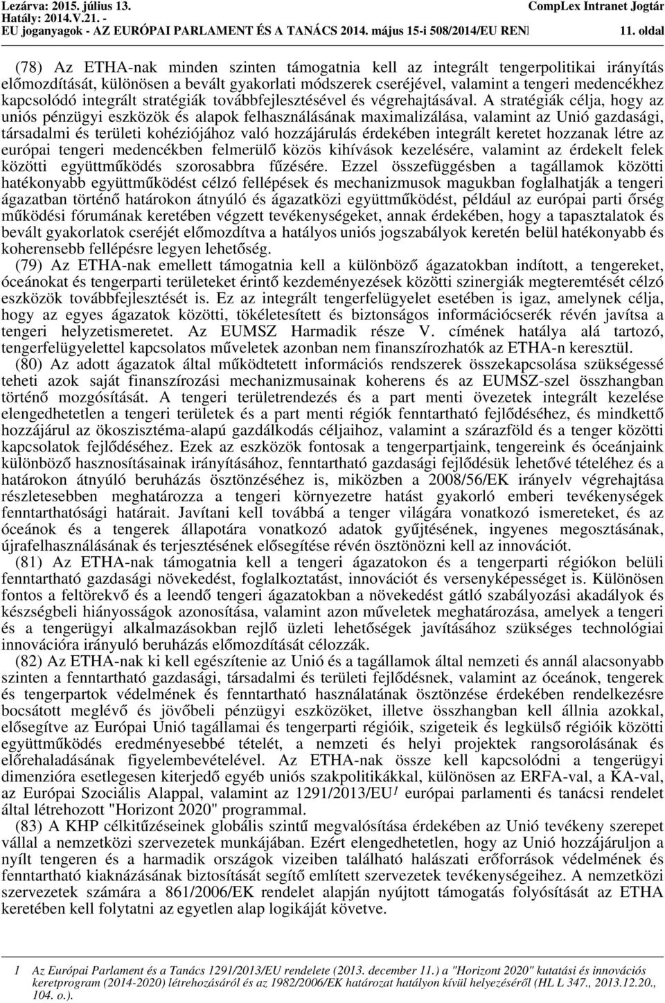 medencékhez kapcsolódó integrált stratégiák továbbfejlesztésével és végrehajtásával.