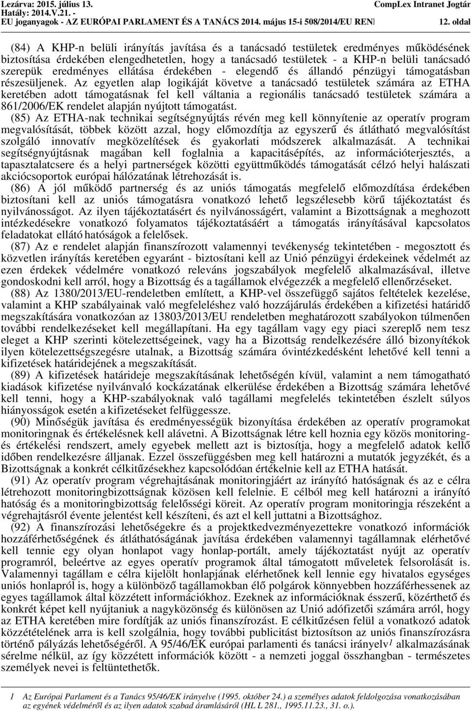 tanácsadó szerepük eredményes ellátása érdekében - elegendő és állandó pénzügyi támogatásban részesüljenek.