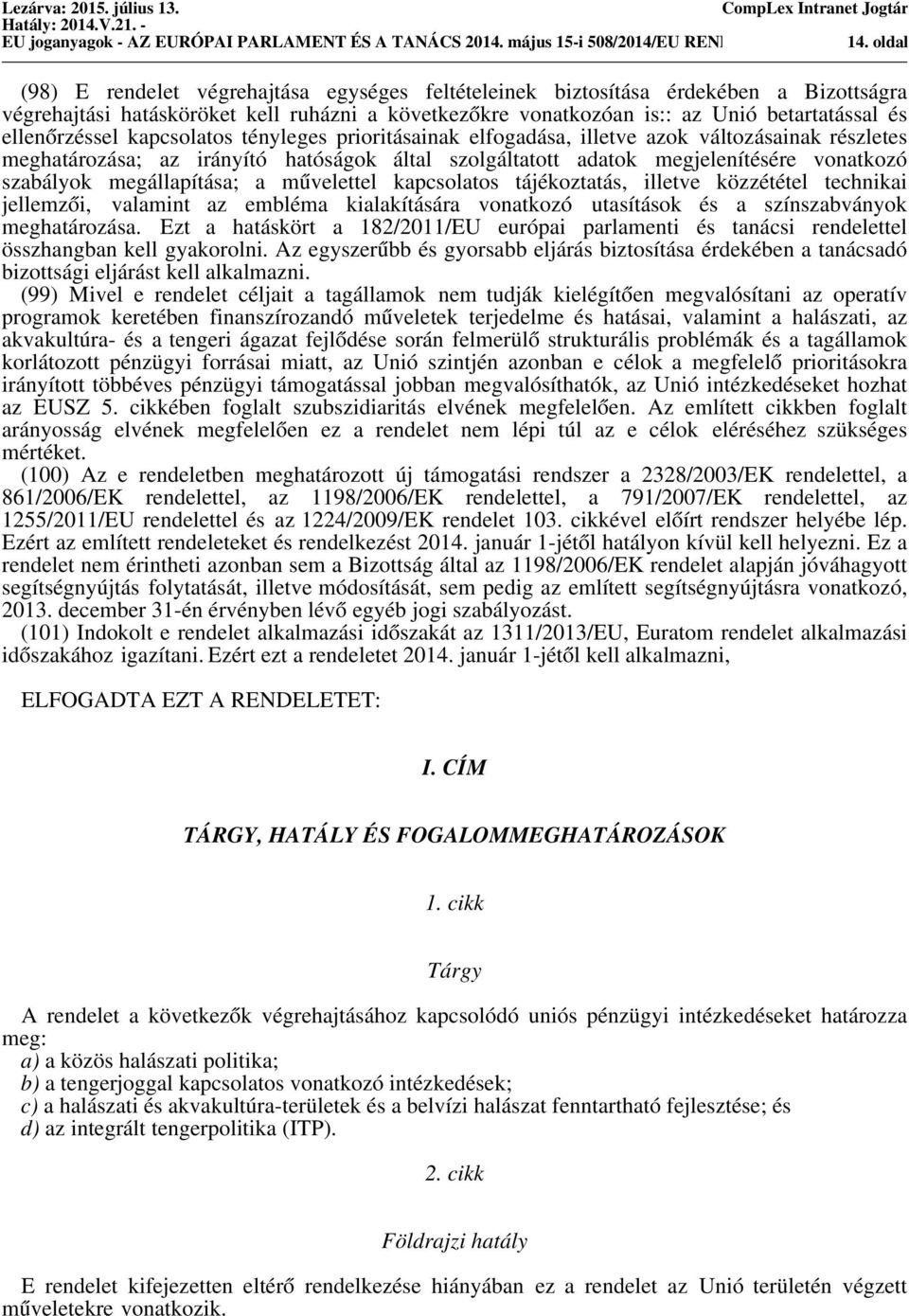 betartatással és ellenőrzéssel kapcsolatos tényleges prioritásainak elfogadása, illetve azok változásainak részletes meghatározása; az irányító hatóságok által szolgáltatott adatok megjelenítésére