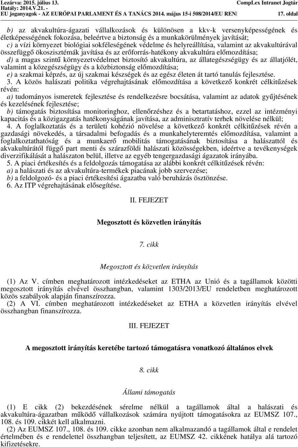 környezet biológiai sokféleségének védelme és helyreállítása, valamint az akvakultúrával összefüggő ökoszisztémák javítása és az erőforrás-hatékony akvakultúra előmozdítása; d) a magas szintű