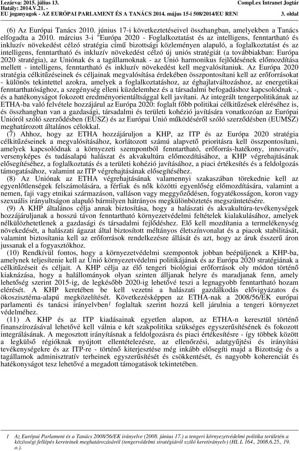 március 3-i "Európa 2020 - Foglalkoztatást és az intelligens, fenntartható és inkluzív növekedést célzó stratégia című bizottsági közleményen alapuló, a foglalkoztatást és az intelligens,