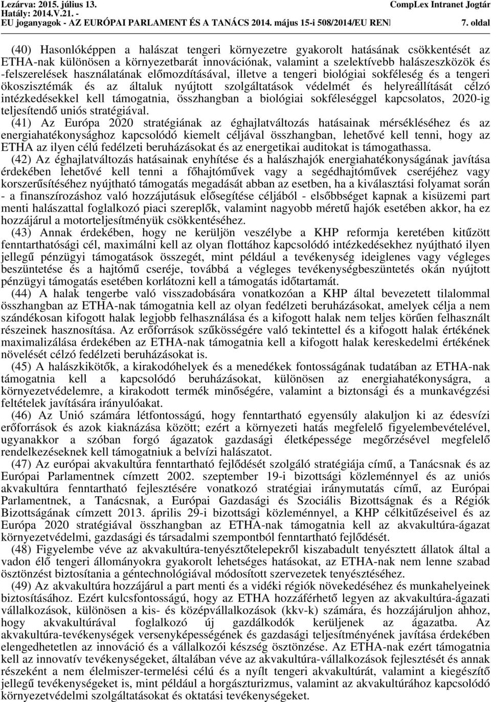 és -felszerelések használatának előmozdításával, illetve a tengeri biológiai sokféleség és a tengeri ökoszisztémák és az általuk nyújtott szolgáltatások védelmét és helyreállítását célzó