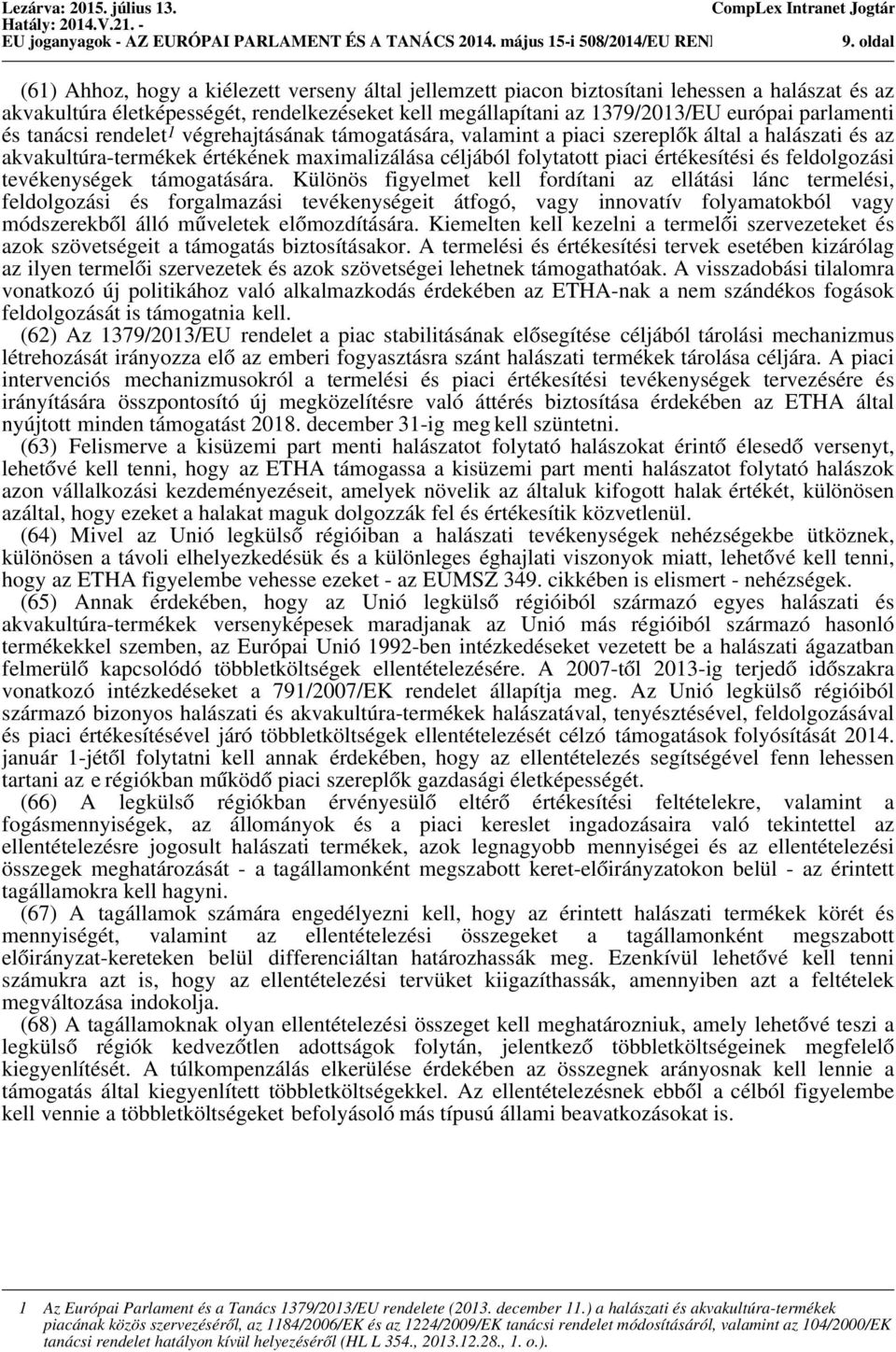 1379/2013/EU európai parlamenti és tanácsi rendelet 1 végrehajtásának támogatására, valamint a piaci szereplők által a halászati és az akvakultúra-termékek értékének maximalizálása céljából