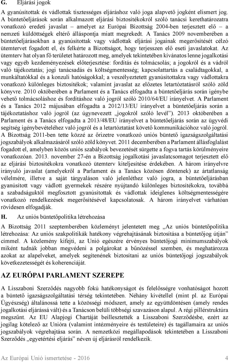 eltérő álláspontja miatt megrekedt.