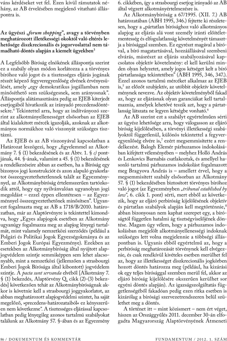 Legfelsőbb Bíróság elnökének álláspontja szerint ez a szabály olyan módon korlátozza a a törvényes bíróhoz való jogot és a tisztességes eljárás jogának részét képező fegyveregyenlőség elvének