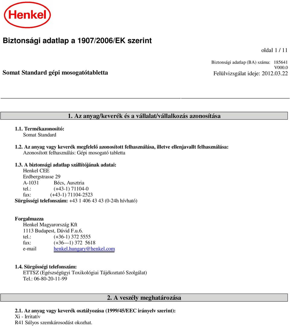 Az anyag vagy keverék megfelel azonosított felhasználása, illetve ellenjavallt felhasználása: Azonosított felhasználás: Gépi mosogató tabletta 1.3.