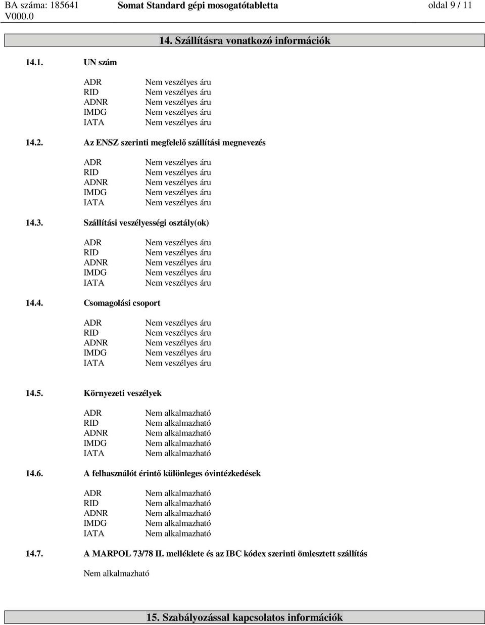 5. Környezeti veszélyek 14.6. A felhasználót érint különleges óvintézkedések 14.7. A MARPOL 73/78 II.
