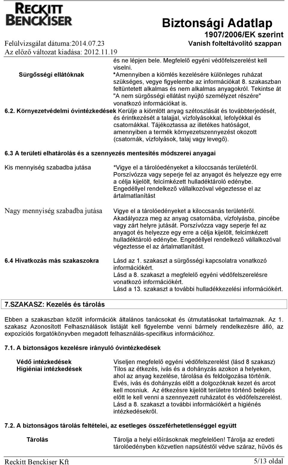 Tekintse át "A nem sürgősségi ellátást nyújtó személyzet részére" vonatkozó információkat is. 6.2.