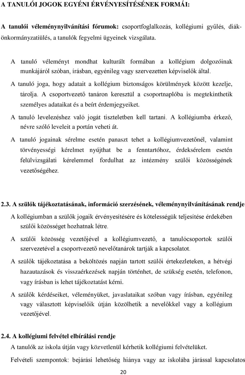 A tanuló joga, hogy adatait a kollégium biztonságos körülmények között kezelje, tárolja.