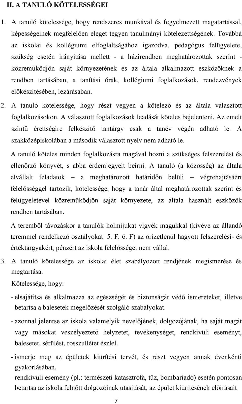 általa alkalmazott eszközöknek a rendben tartásában, a tanítási órák, kollégiumi foglalkozások, rendezvények előkészítésében, lezárásában. 2.