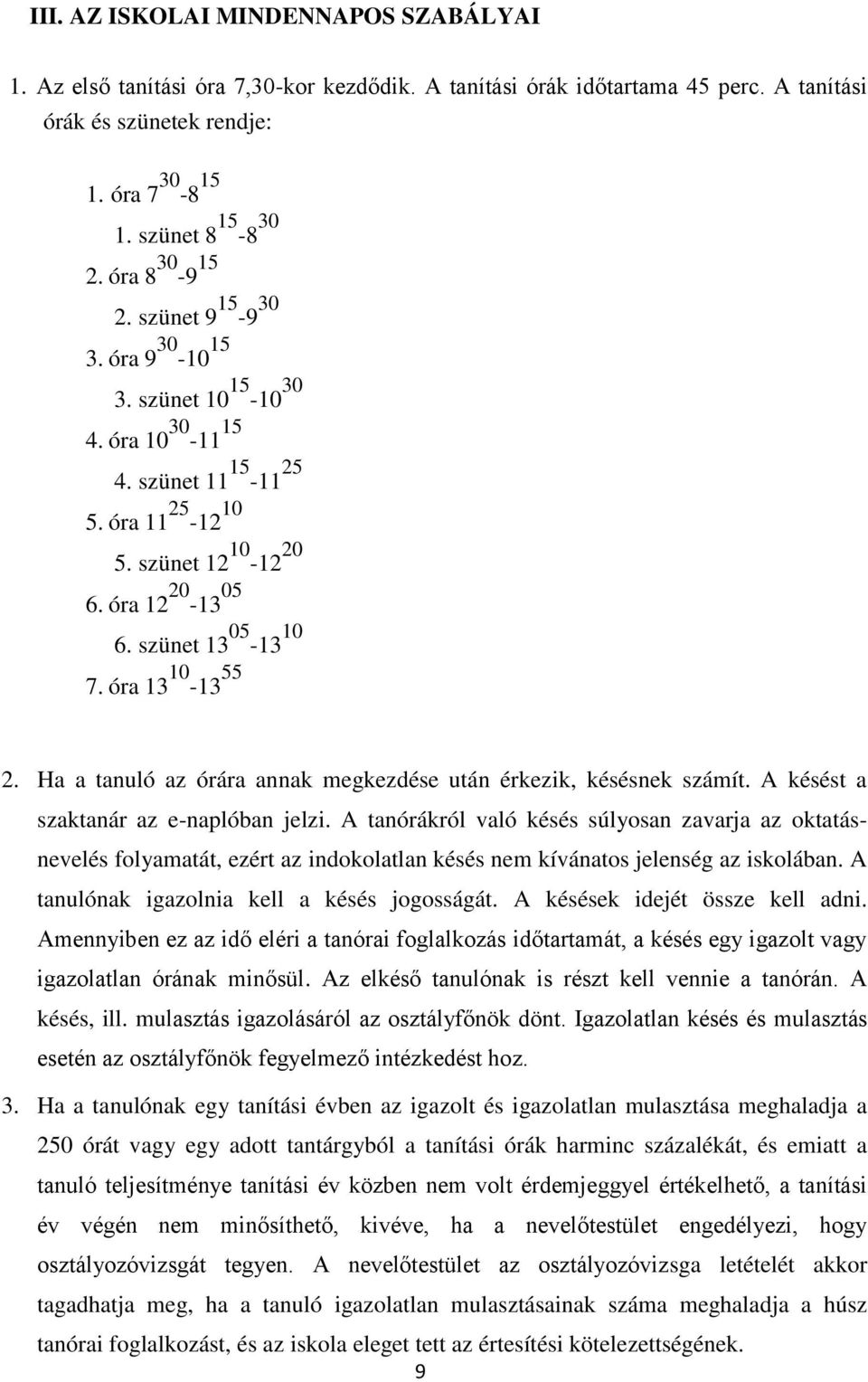 óra 13 10-13 55 2. Ha a tanuló az órára annak megkezdése után érkezik, késésnek számít. A késést a szaktanár az e-naplóban jelzi.