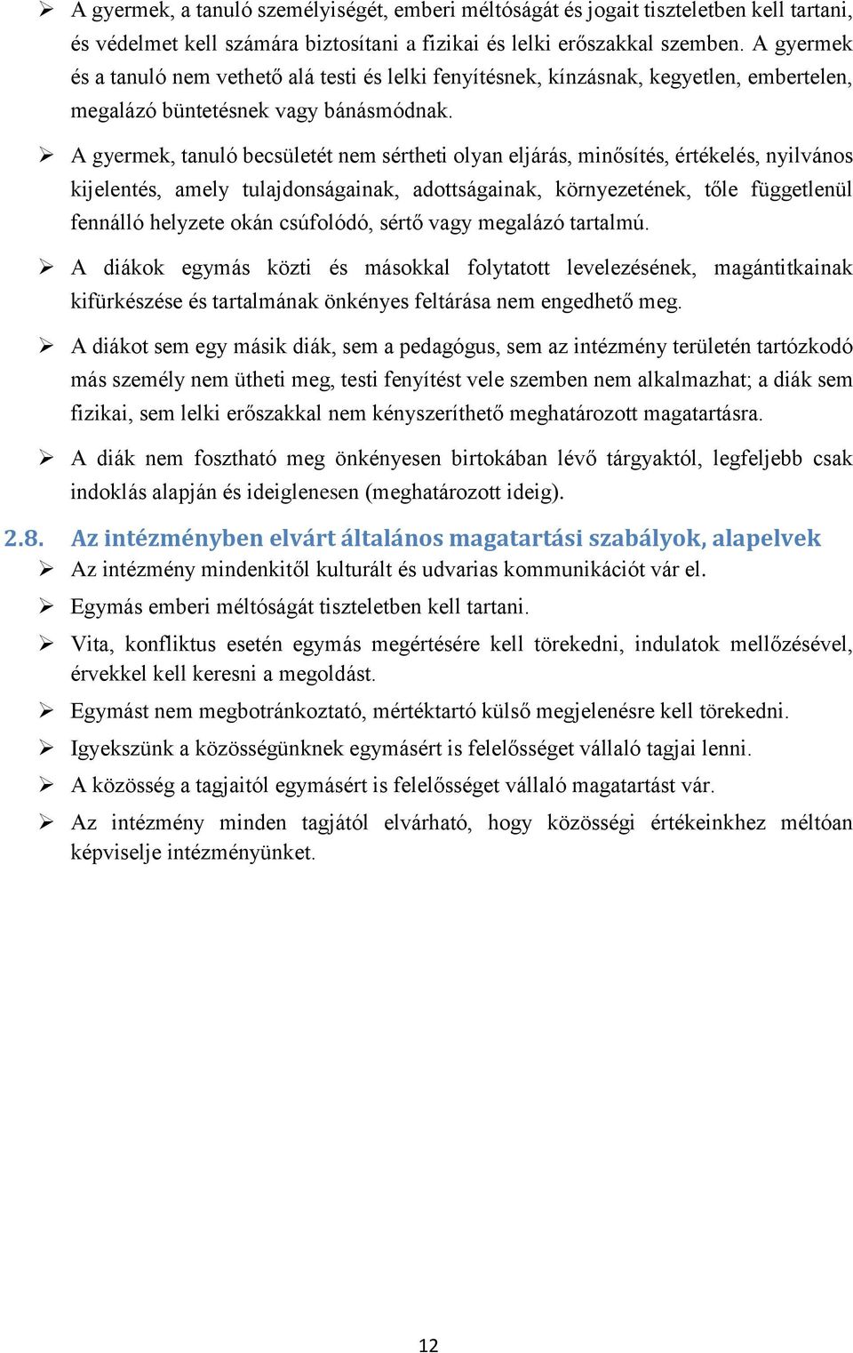 A gyermek, tanuló becsületét nem sértheti olyan eljárás, minősítés, értékelés, nyilvános kijelentés, amely tulajdonságainak, adottságainak, környezetének, tőle függetlenül fennálló helyzete okán