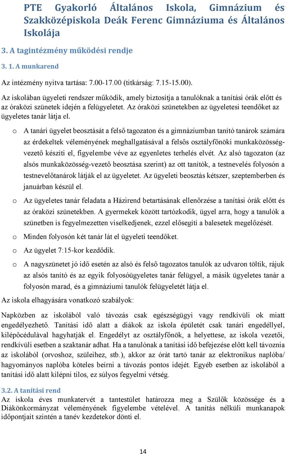 Az óraközi szünetekben az ügyeletesi teendőket az ügyeletes tanár látja el.