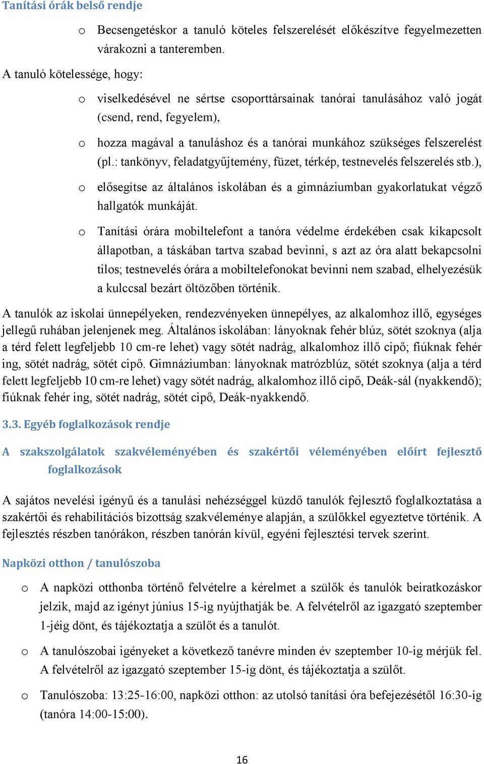 : tankönyv, feladatgyűjtemény, füzet, térkép, testnevelés felszerelés stb.), o elősegítse az általános iskolában és a gimnáziumban gyakorlatukat végző hallgatók munkáját.