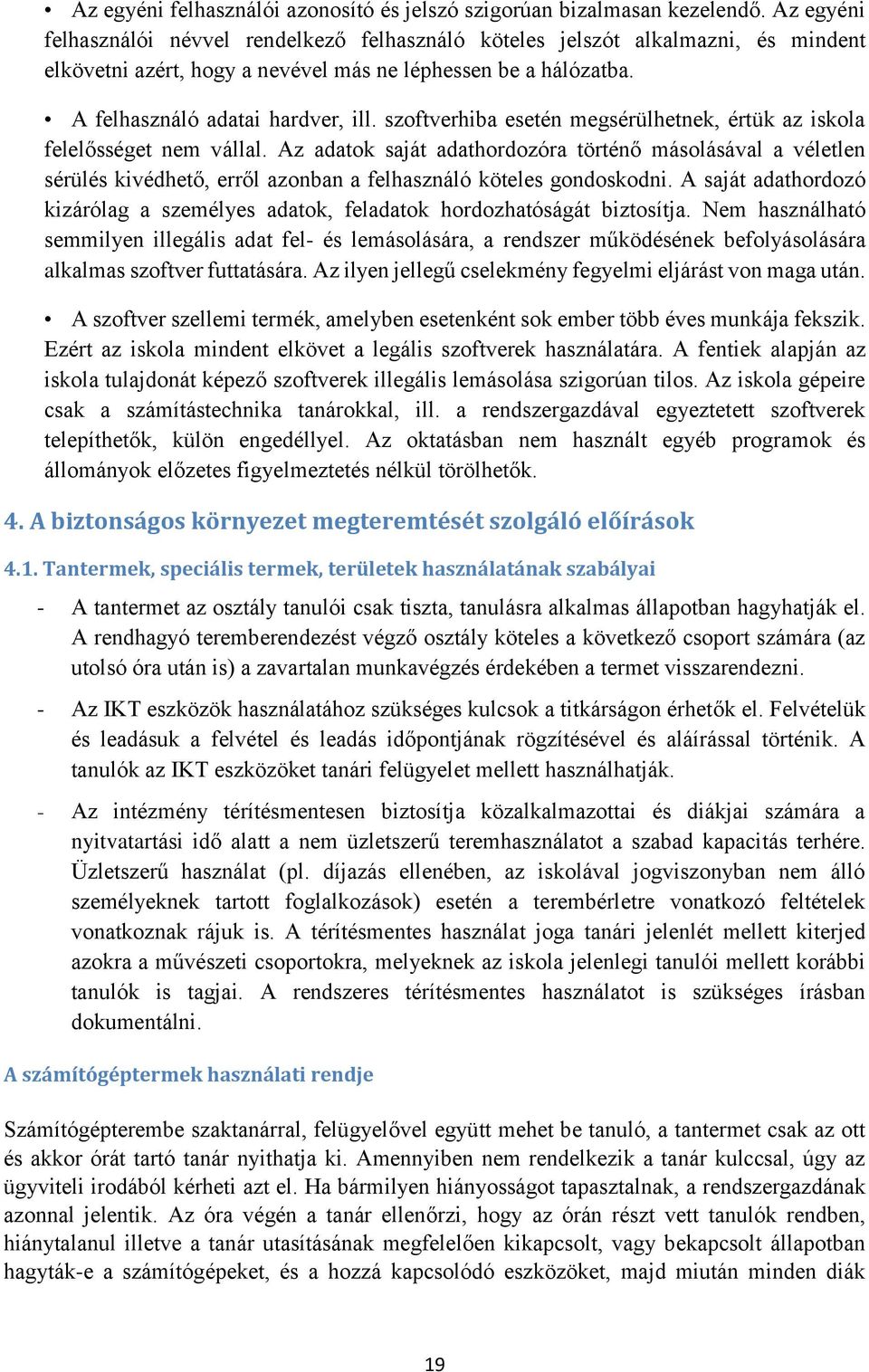 szoftverhiba esetén megsérülhetnek, értük az iskola felelősséget nem vállal.