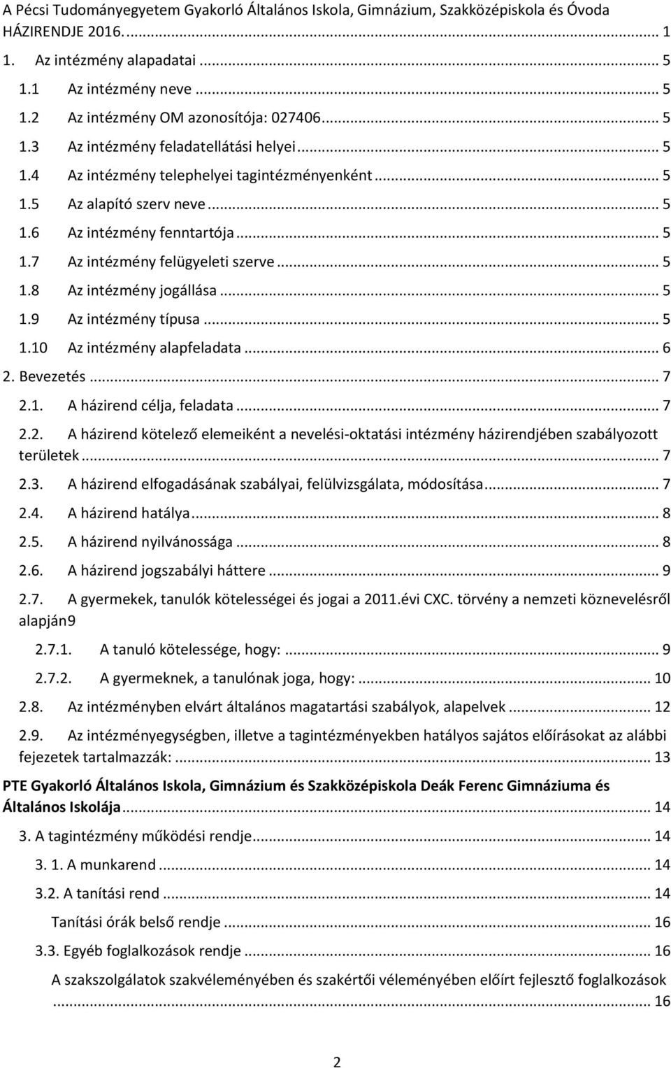 .. 5 1.8 Az intézmény jogállása... 5 1.9 Az intézmény típusa... 5 1.10 Az intézmény alapfeladata... 6 2.