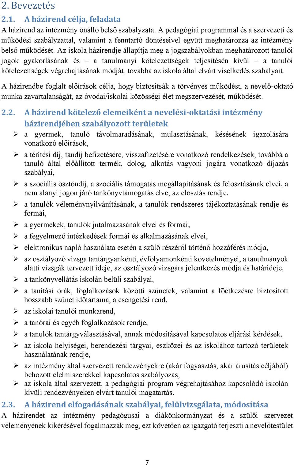 Az iskola házirendje állapítja meg a jogszabályokban meghatározott tanulói jogok gyakorlásának és a tanulmányi kötelezettségek teljesítésén kívül a tanulói kötelezettségek végrehajtásának módját,