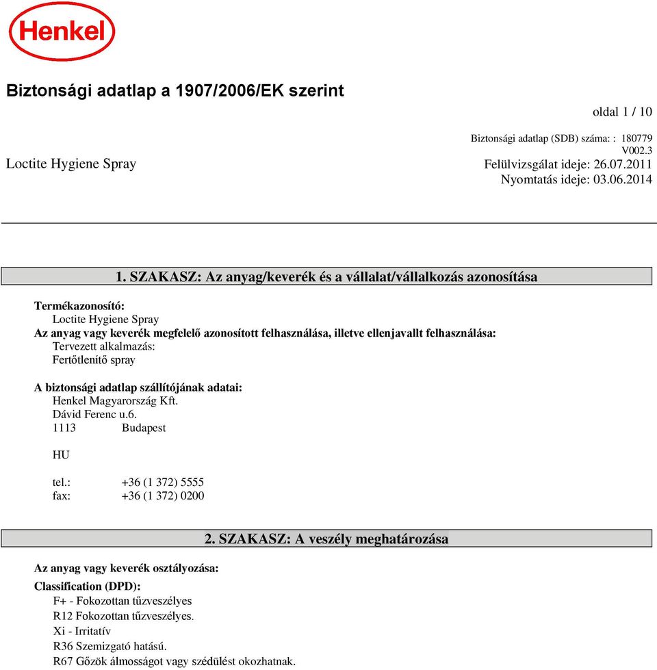 Tervezett alkalmazás: Fertőtlenítő spray A biztonsági adatlap szállítójának adatai: Henkel Magyarország Kft. Dávid Ferenc u.6. 1113 Budapest HU tel.