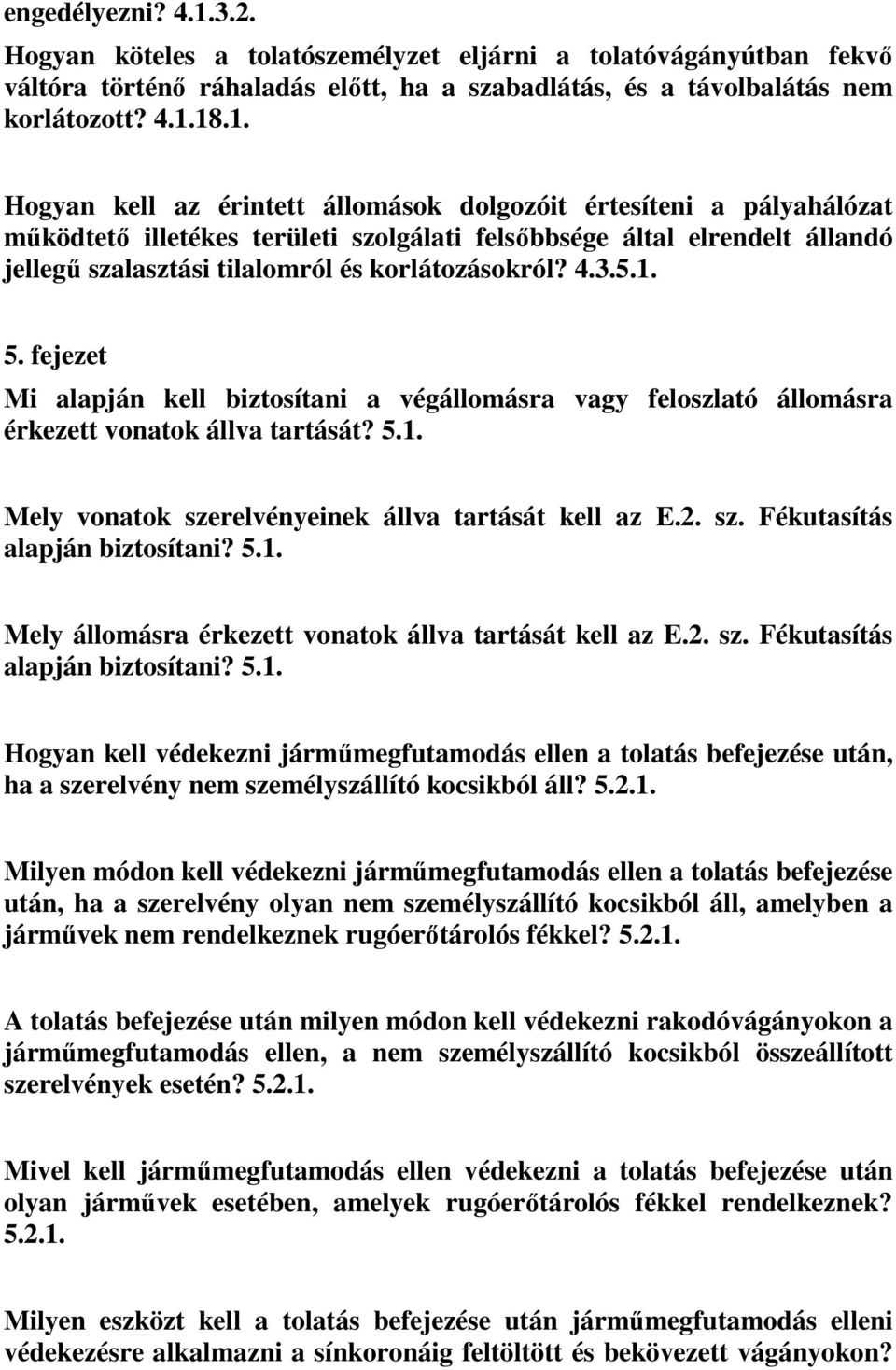 18.1. Hogyan kell az érintett állomások dolgozóit értesíteni a pályahálózat működtető illetékes területi szolgálati felsőbbsége által elrendelt állandó jellegű szalasztási tilalomról és korlátozásokról?