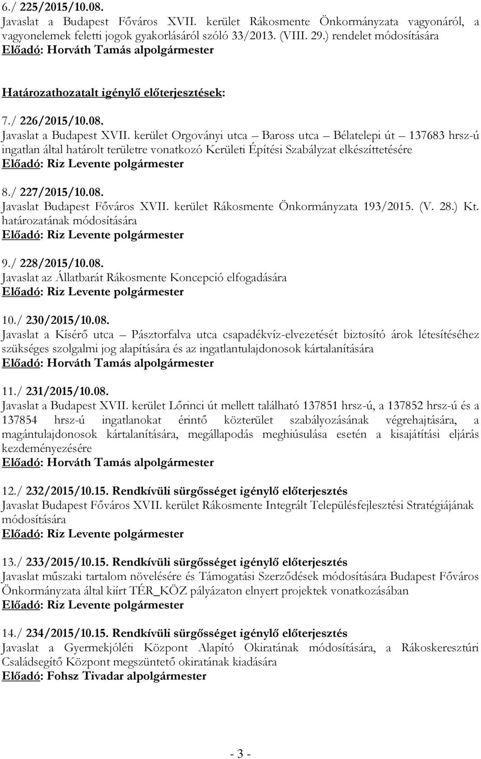 kerület Orgoványi utca Baross utca Bélatelepi út 137683 hrsz-ú ingatlan által határolt területre vonatkozó Kerületi Építési Szabályzat elkészíttetésére 8./ 227/2015/10.08.