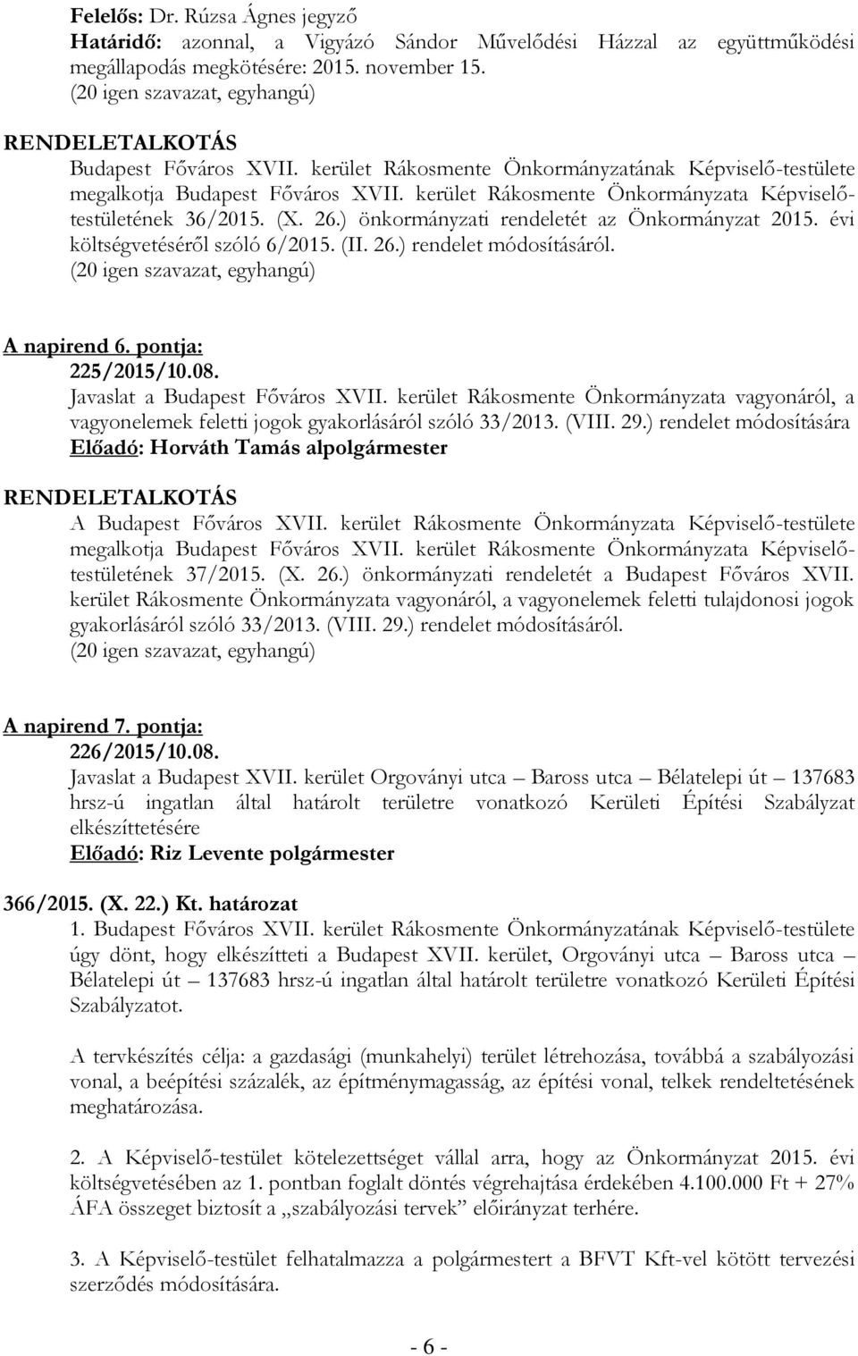 ) önkormányzati rendeletét az Önkormányzat 2015. évi költségvetéséről szóló 6/2015. (II. 26.) rendelet módosításáról. A napirend 6. pontja: 225/2015/10.08. Javaslat a Budapest Főváros XVII.