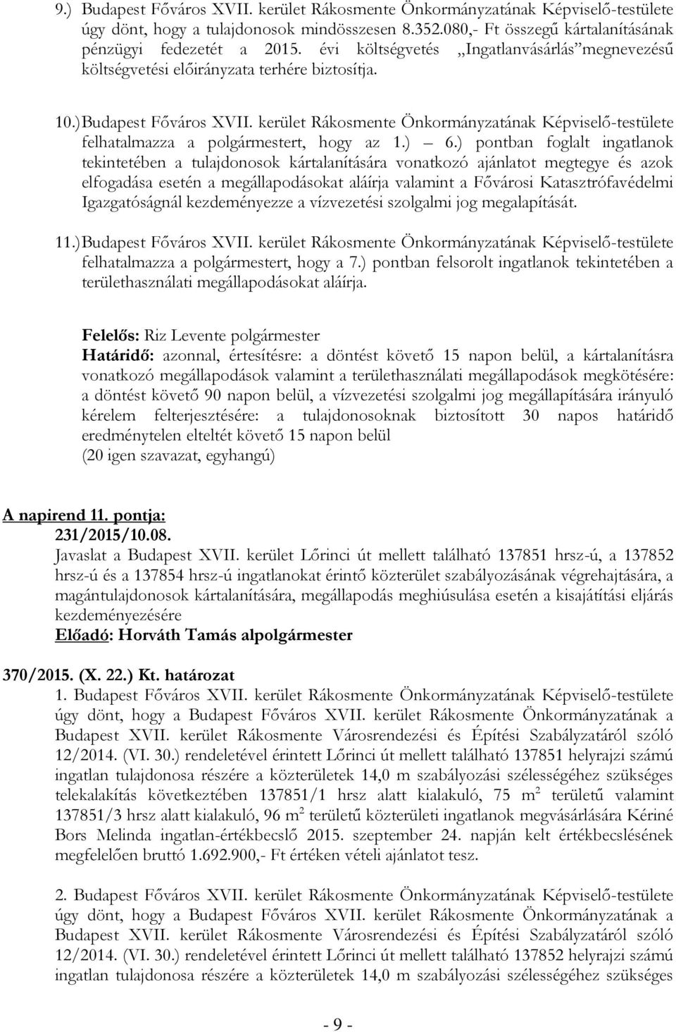 kerület Rákosmente Önkormányzatának Képviselő-testülete felhatalmazza a polgármestert, hogy az 1.) 6.