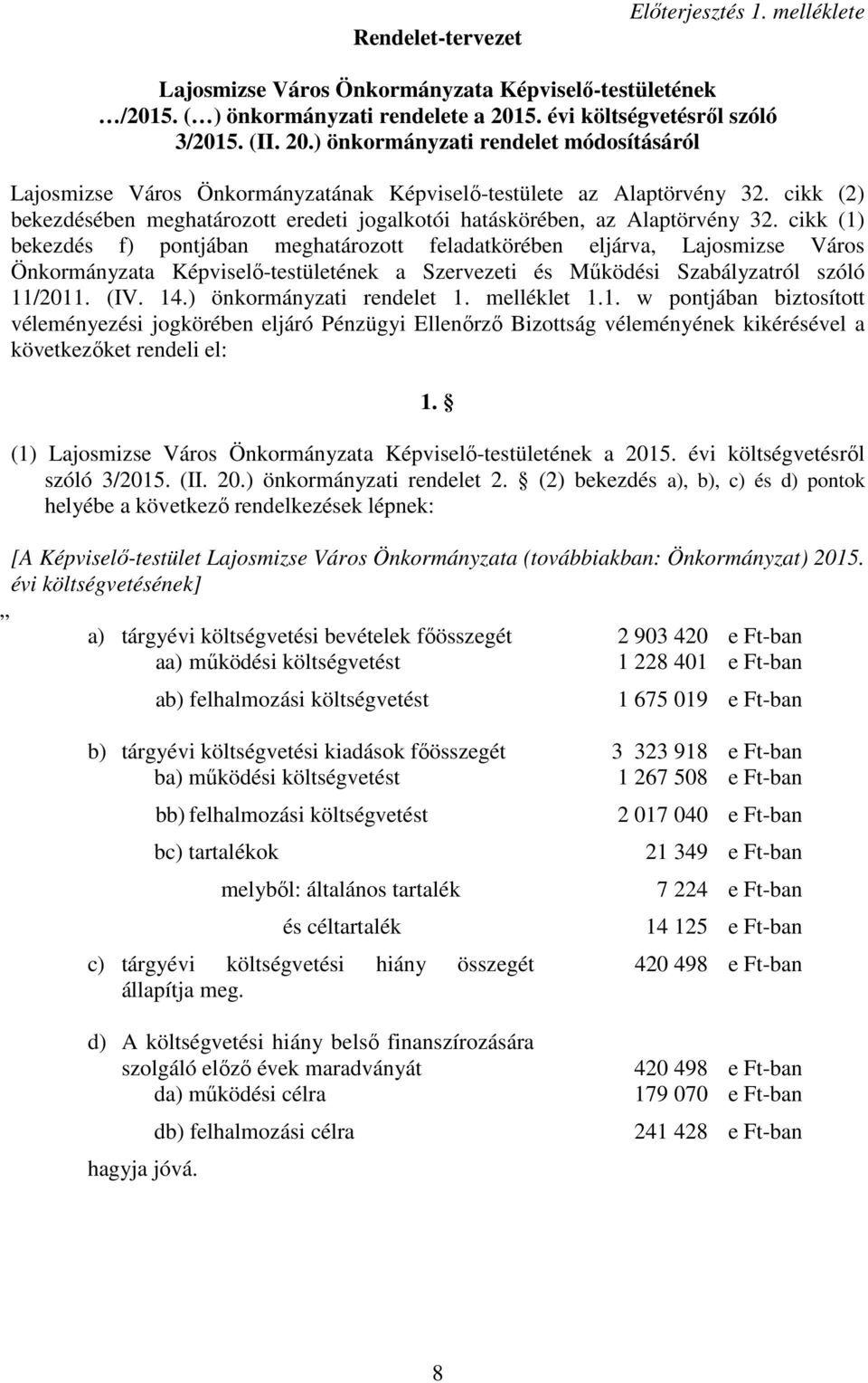 cikk (2) bekezdésében meghatározott eredeti jogalkotói hatáskörében, az Alaptörvény 32.