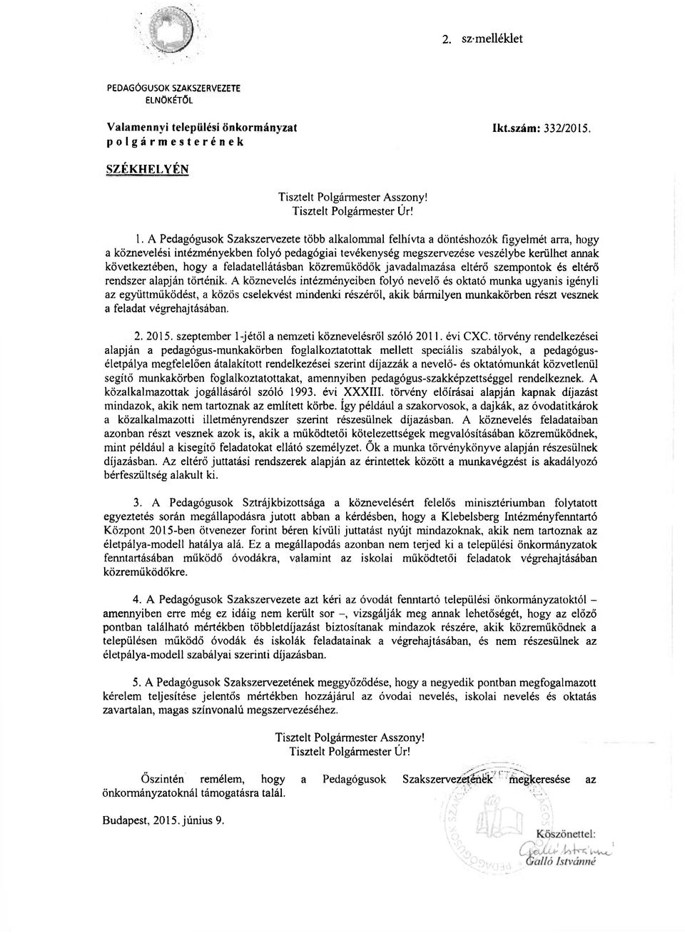 következtében, hogy a feladatellátásban közreműködők javadalmazása eltérő szempontok és eltérő rendszer alapján történik.