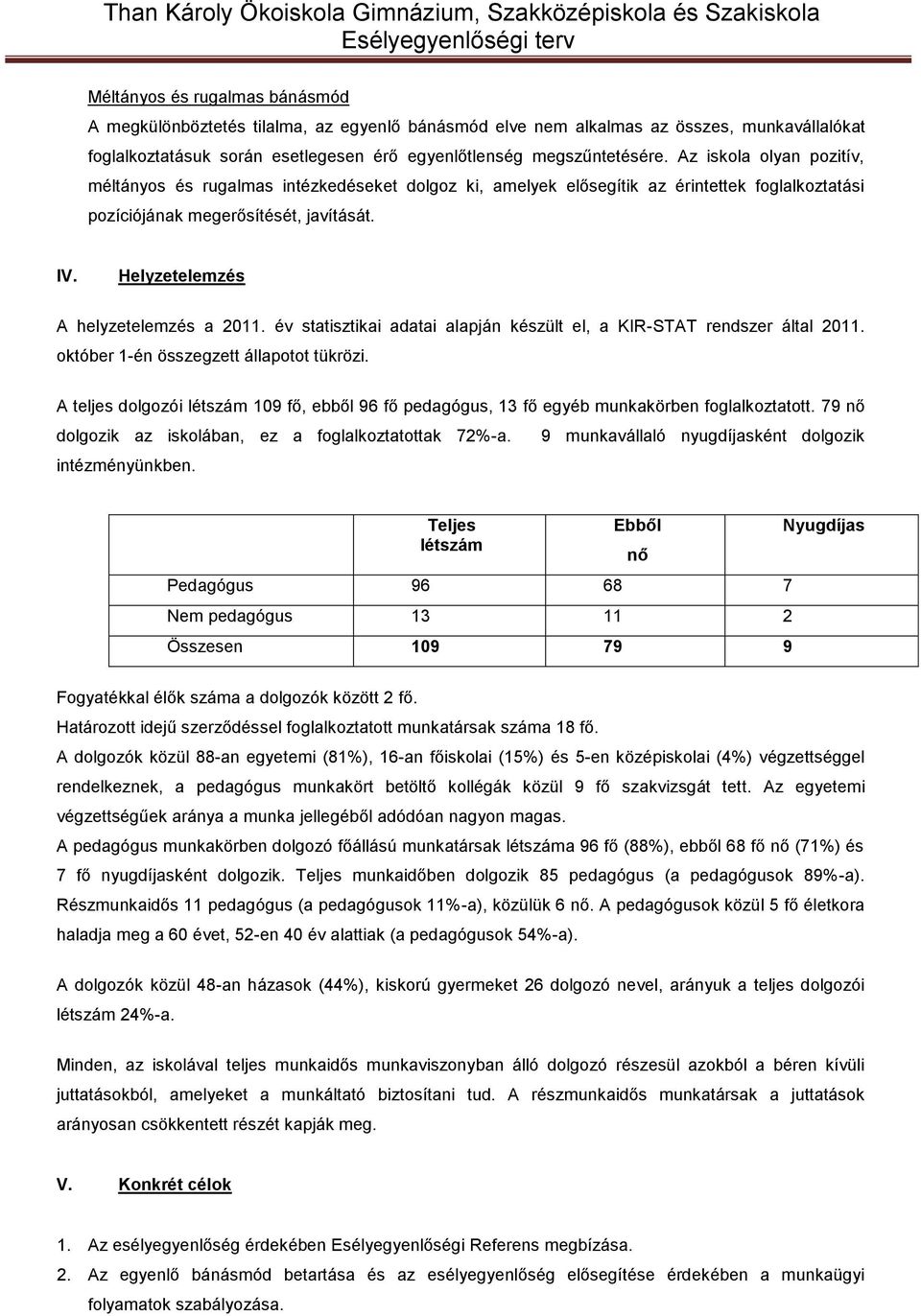 Helyzetelemzés A helyzetelemzés a 2011. év statisztikai adatai alapján készült el, a KIR-STAT rendszer által 2011. október 1-én összegzett állapotot tükrözi.