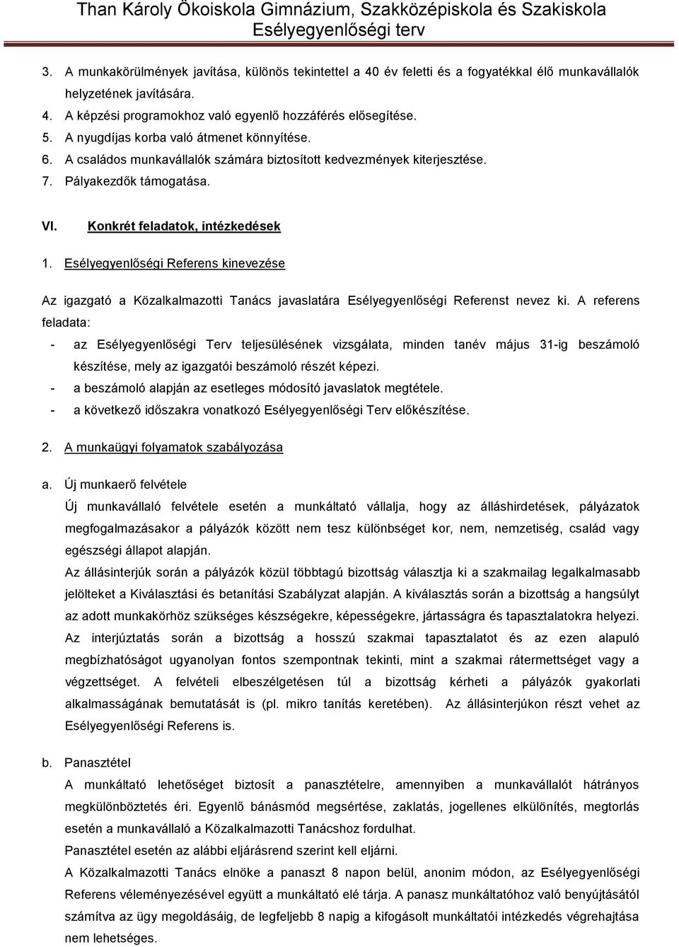Esélyegyenlőségi Referens kinevezése Az igazgató a Közalkalmazotti Tanács javaslatára Esélyegyenlőségi Referenst nevez ki.